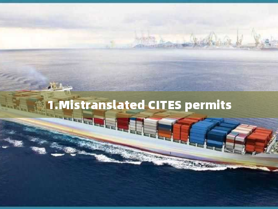 1.Mistranslated CITES permits