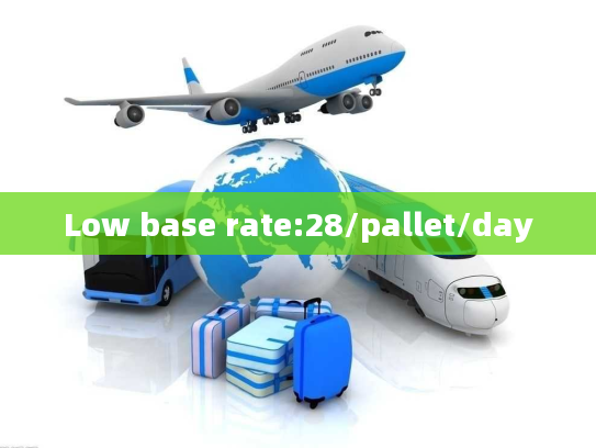 Low base rate:28/pallet/day Low base rate:28/pallet/day