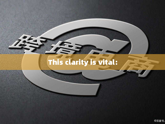 This clarity is vital: This clarity is vital: