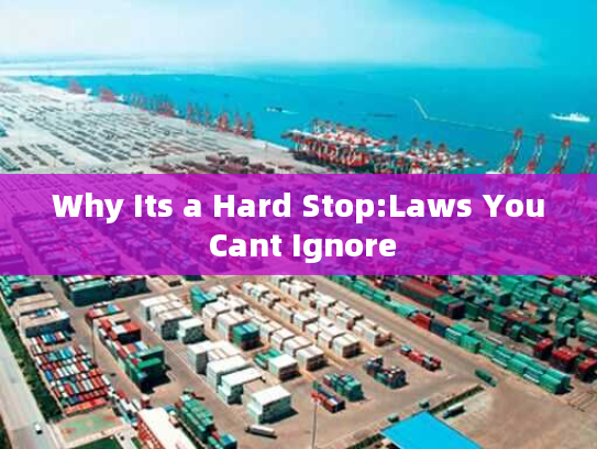 Why Its a Hard Stop:Laws You Cant Ignore