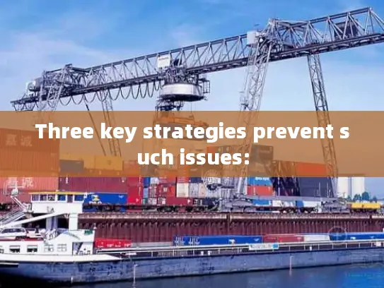 Three key strategies prevent such issues: