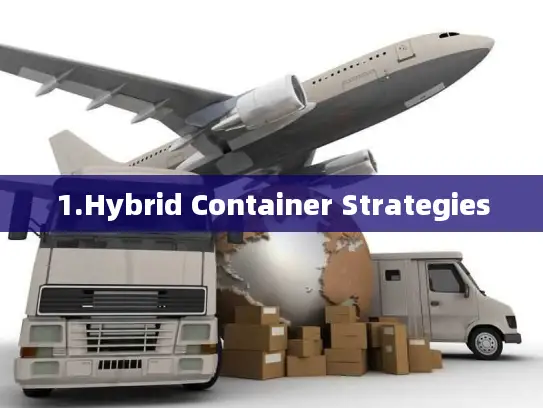 1.Hybrid Container Strategies