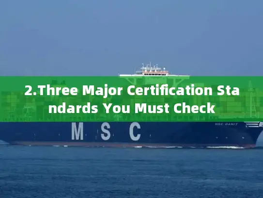 2.Three Major Certification Standards You Must Check