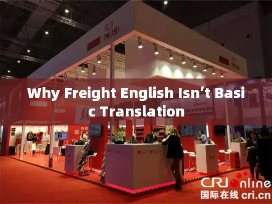 Why Freight English Isn’t Basic Translation