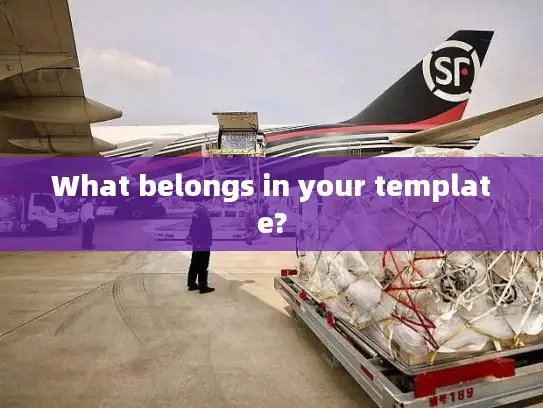 What belongs in your template?