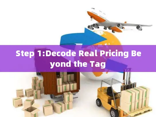 Step 1:Decode Real Pricing Beyond the Tag
