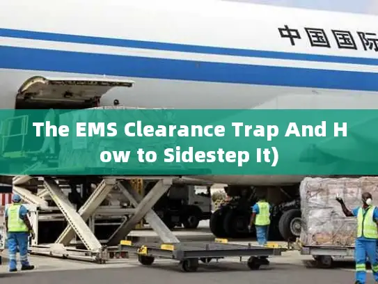 The EMS Clearance Trap And How to Sidestep It)